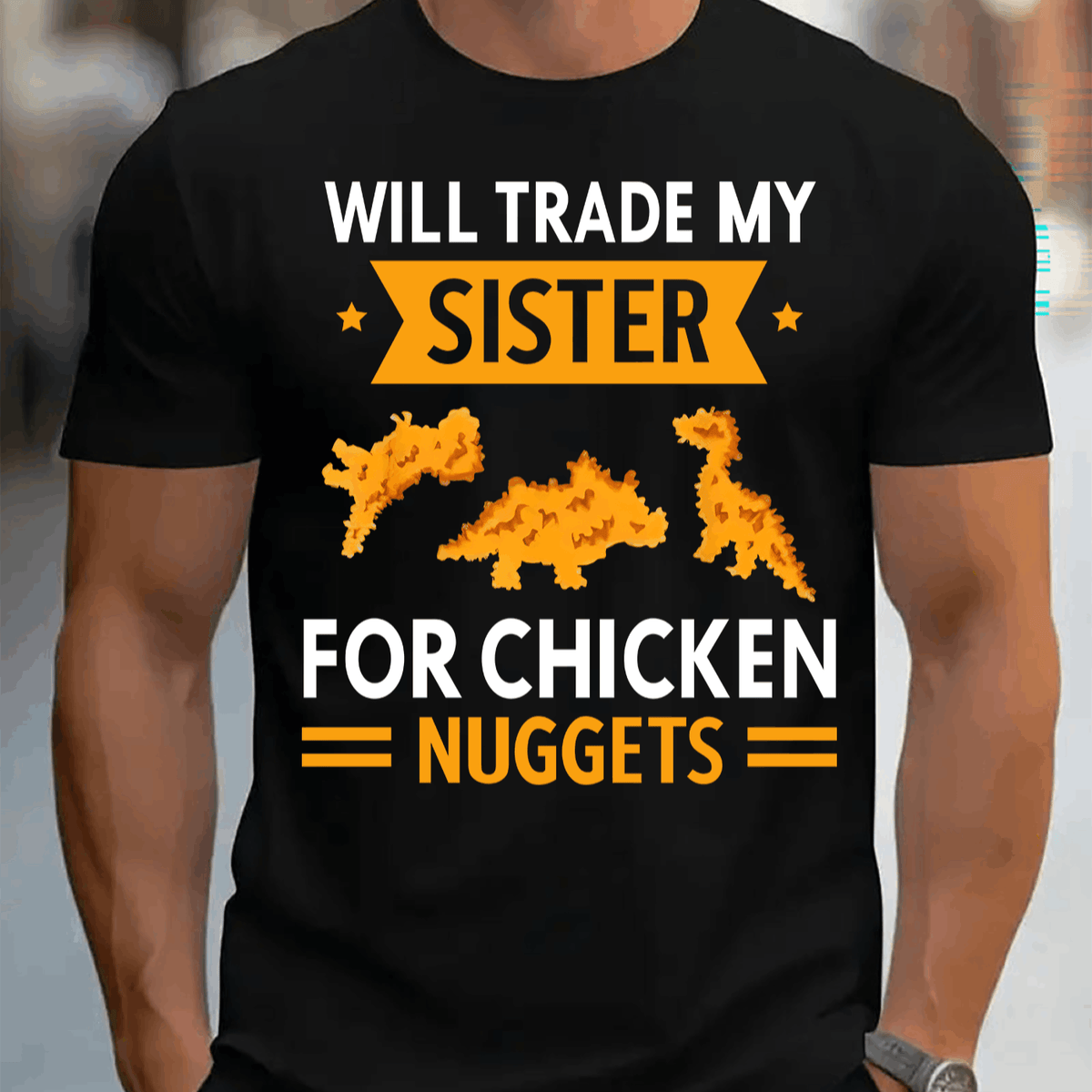 WILL TRADE MY SISTER FOR CHICKEN NUGGETS Mens TShirt Comfortable Crew Neck Casual Cotton ShortSleeves Soft Breathable Top Menswear Tshirt Summer Spring Streetwear Cotton Fabric Trendy Letter Print
