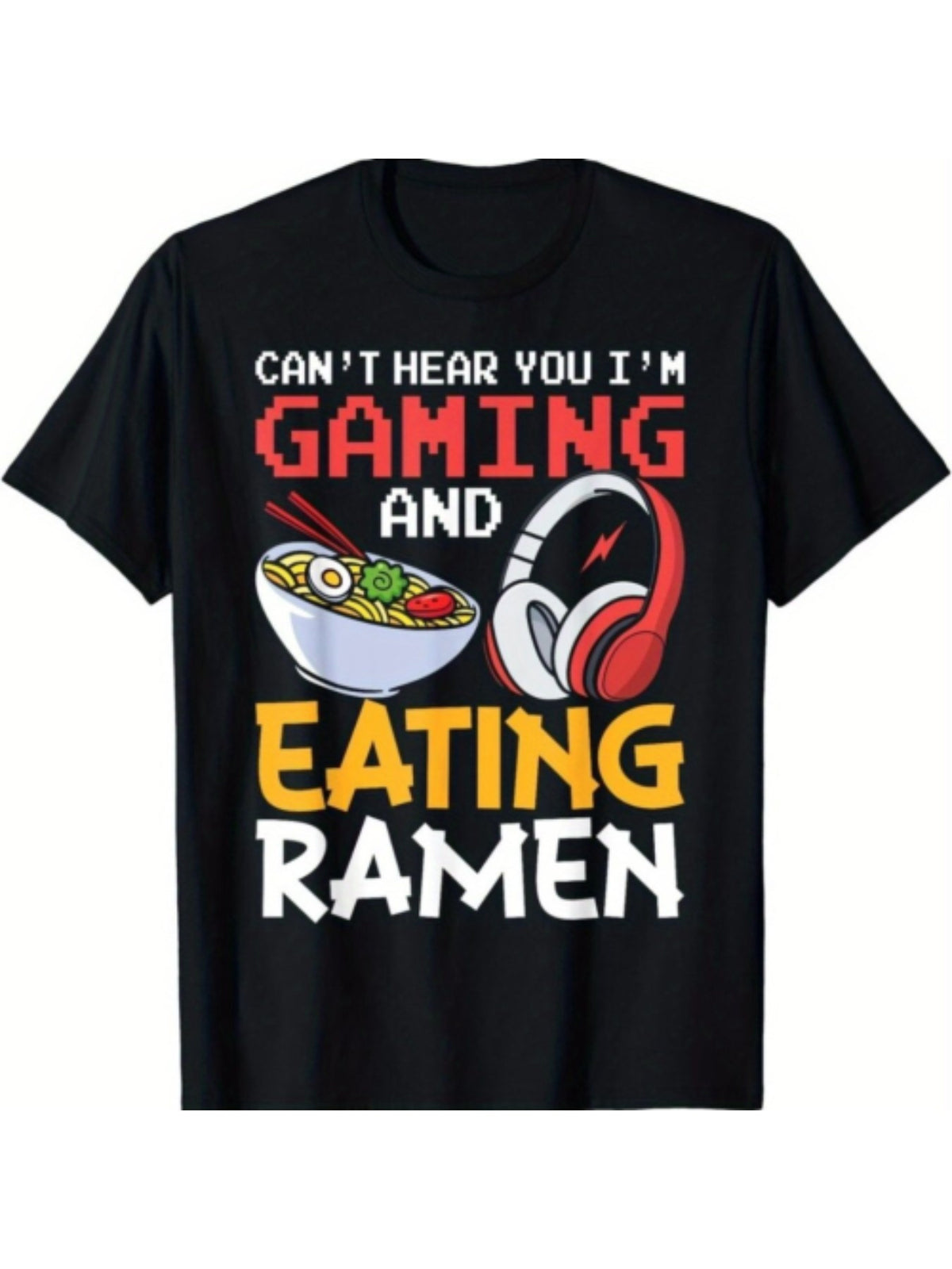 Funny "Can't Hear Me Playing Games/Eating Ramen" Gamer T-Shirt - Unisex Summer Casual Streetwear Tee with Round Neck & Short Sleeve, 95% /5% Spandex for PC/Console Gaming, Let's Plays & for eating Challenge Videos - Ideal