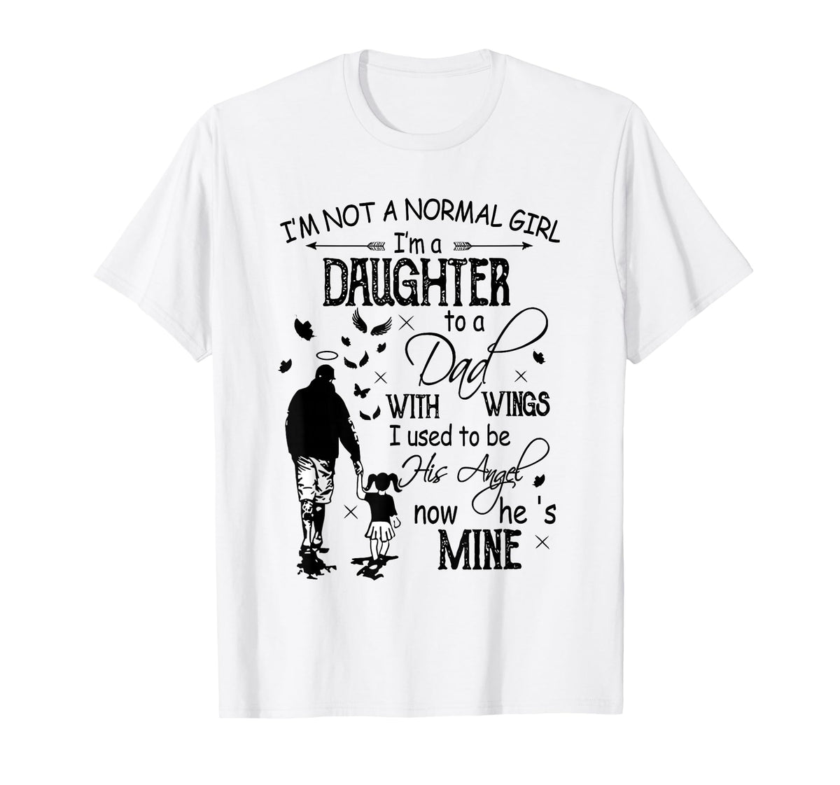 I'm Not Normal Girl Daughter To A Dad With Wings Fathers Day T-Shirt