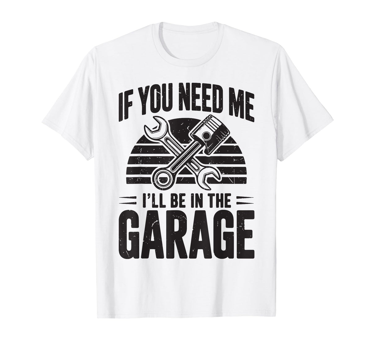 If You Need Me I'll Be In Garage Funny Diesel Mechanic Dad T-Shirt
