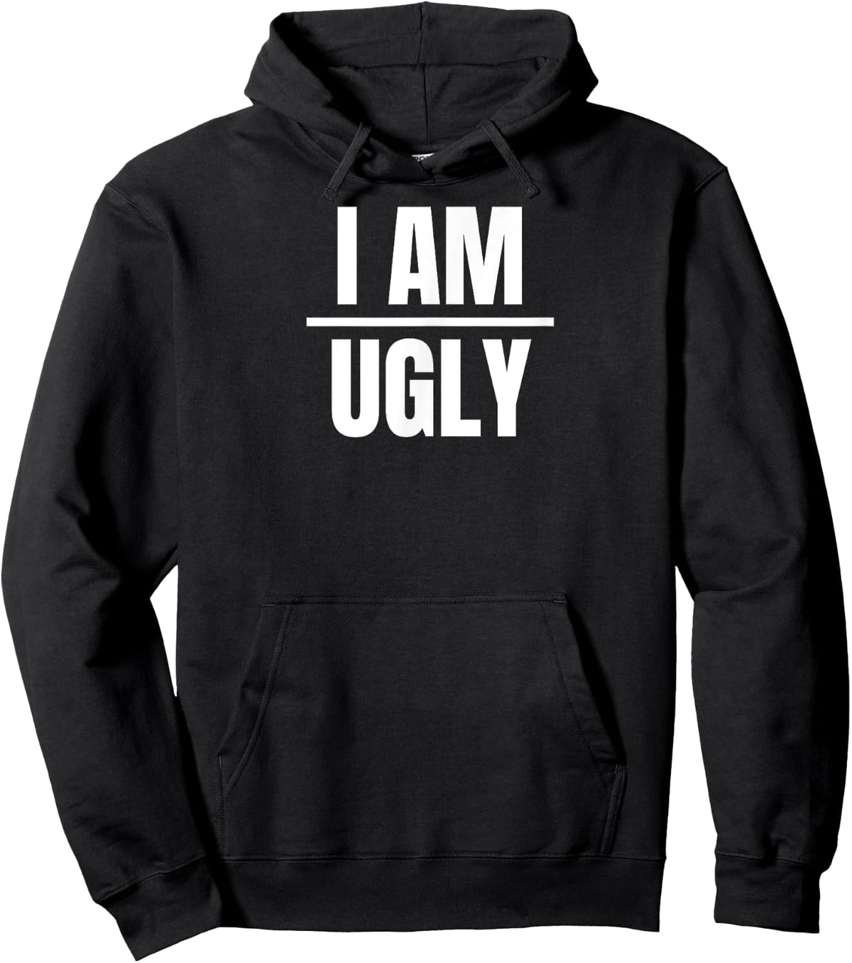 I Am Ugly | Funny Sarcastic Diet Gag Phrase Sweatshirt Hoodie