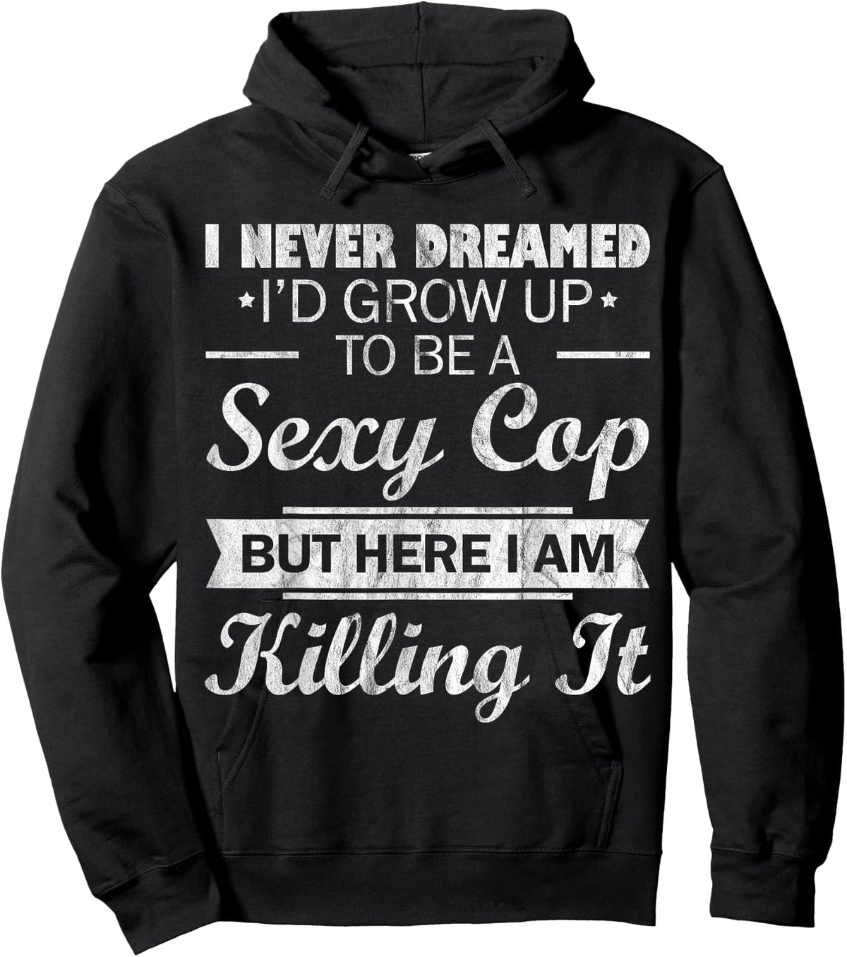 I Never Dreamed Sexy Cop Funny Police Sweatshirt Hoodie