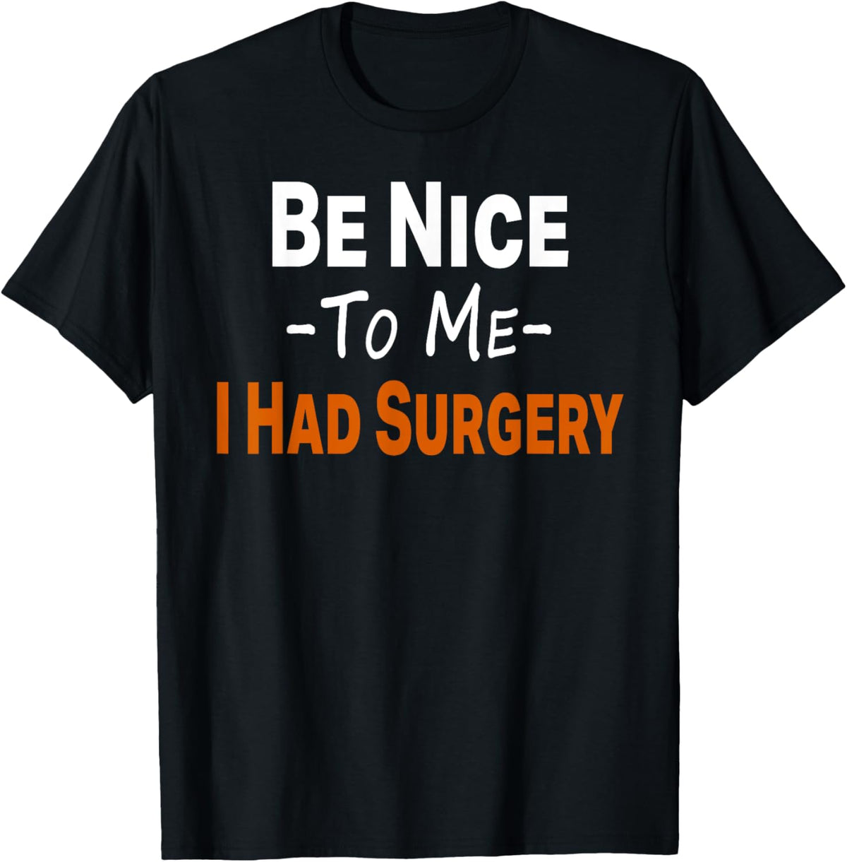 Funny Be Nice To Me I Had Surgery Heart Cancer Knee Recovery