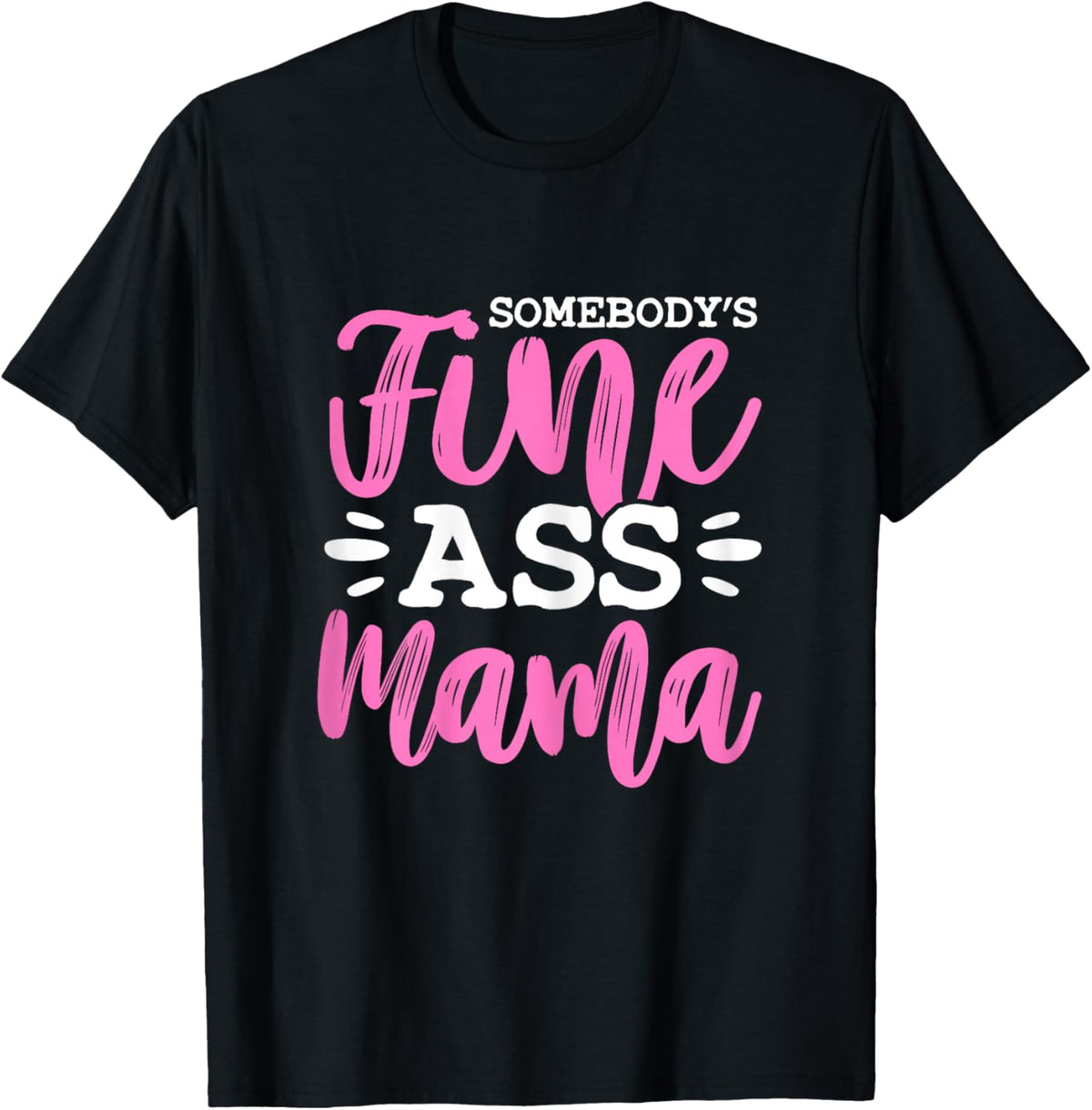 Somebody's Fine Ass Mama Funny MILF Mom Mother's Day