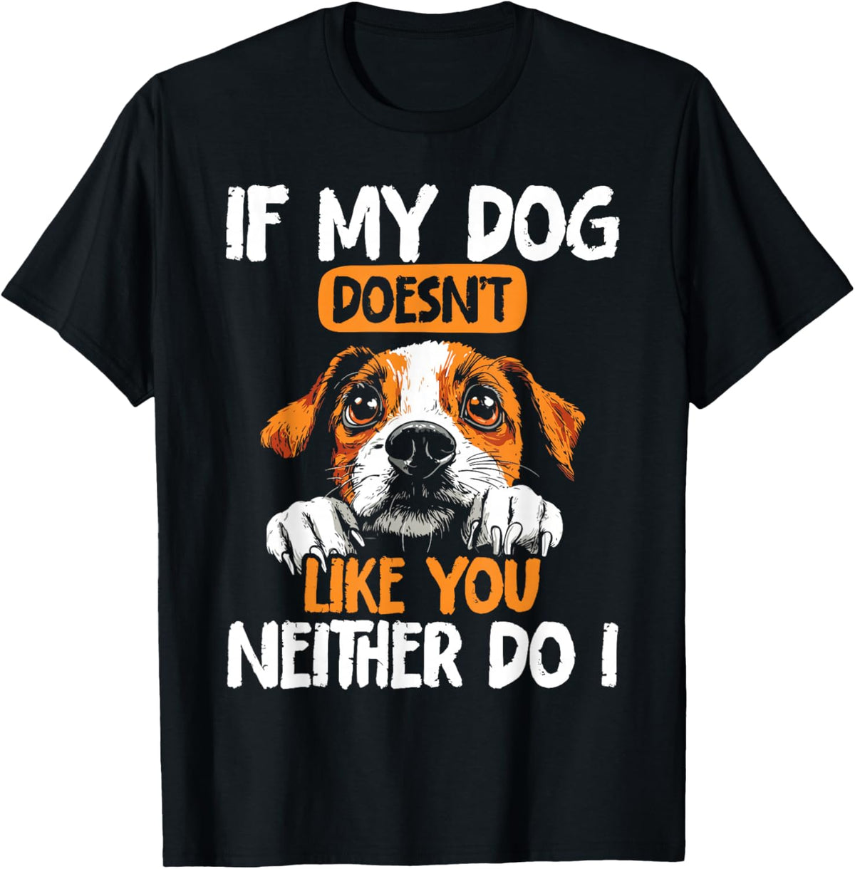 Dog Owners If My Dog Doesn't Like You Funny Dogs