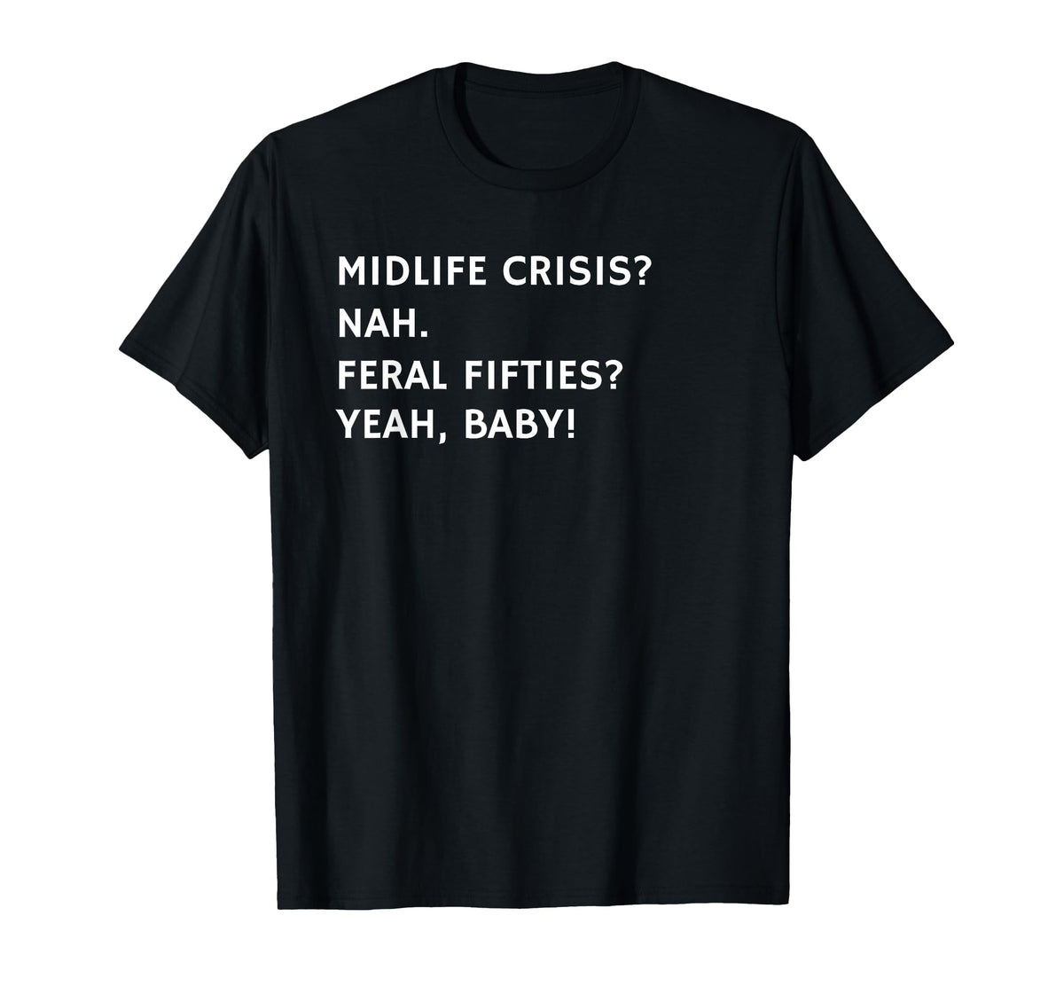 Midlife Crisis Funny Feral Fifties 50th Birthday Retirement T-Shirt