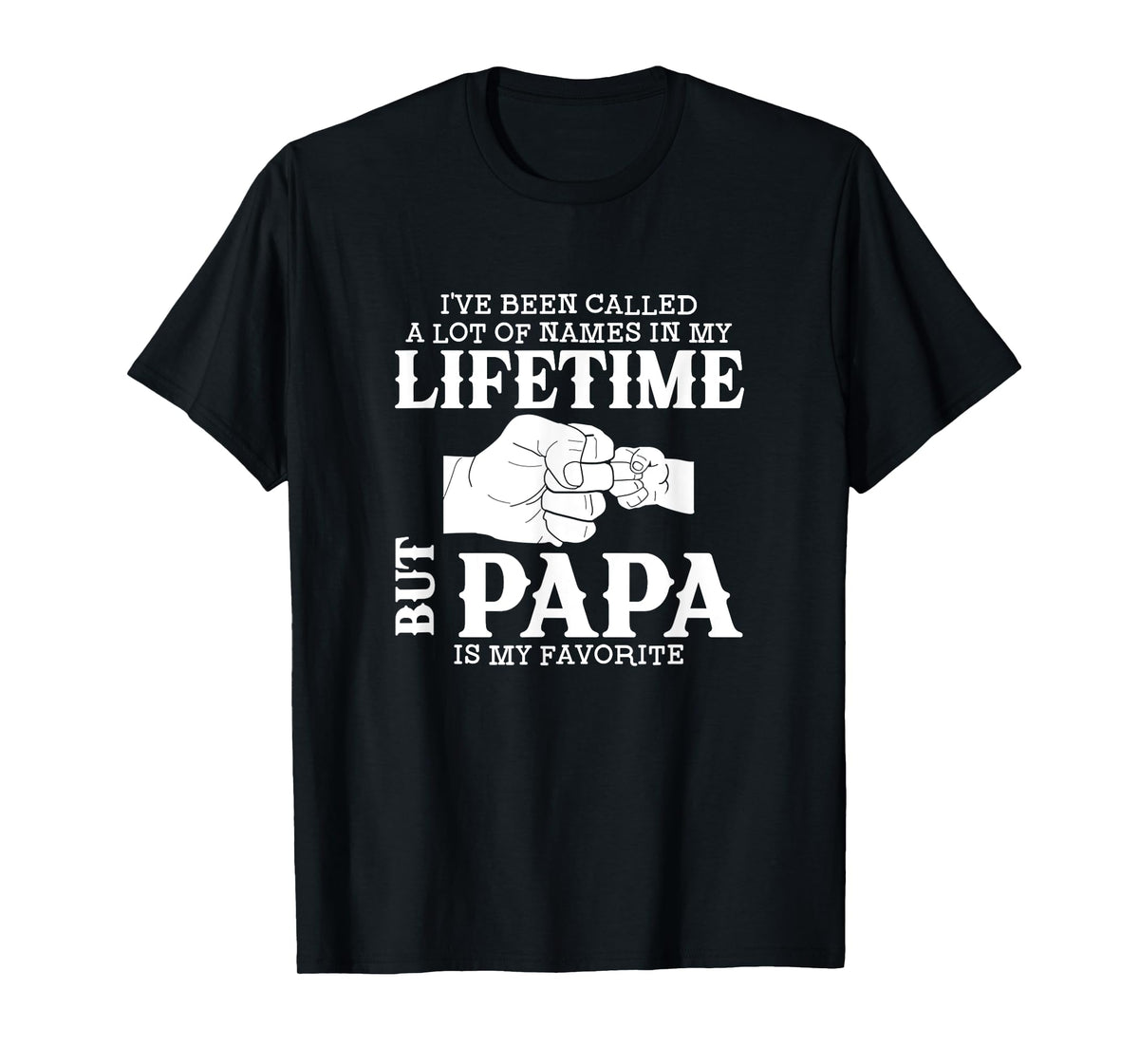 I've Been Called A Lot Of Names In My Lifetime But Papa Is T-Shirt