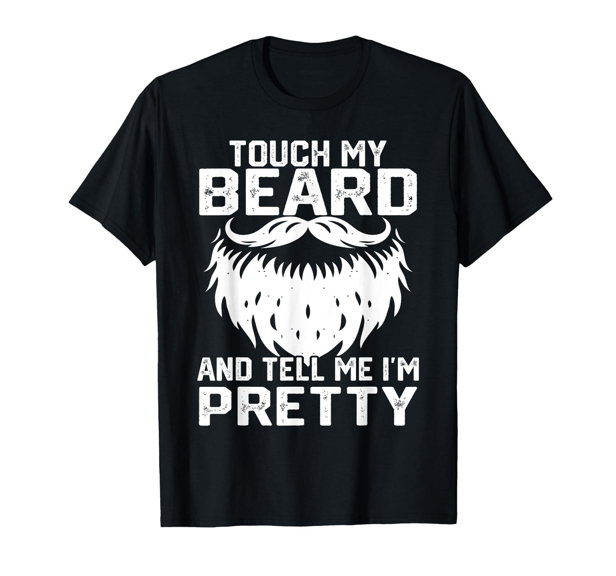 Touch My Beard And Tell Me I'm Pretty Funny Fathers Day T-Shirt