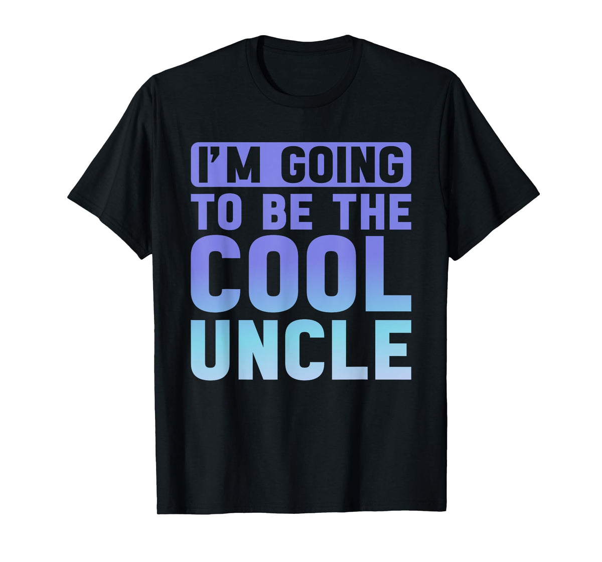 I'm Going To Be The Cool Uncle T-Shirt Father's Day T-Shirt