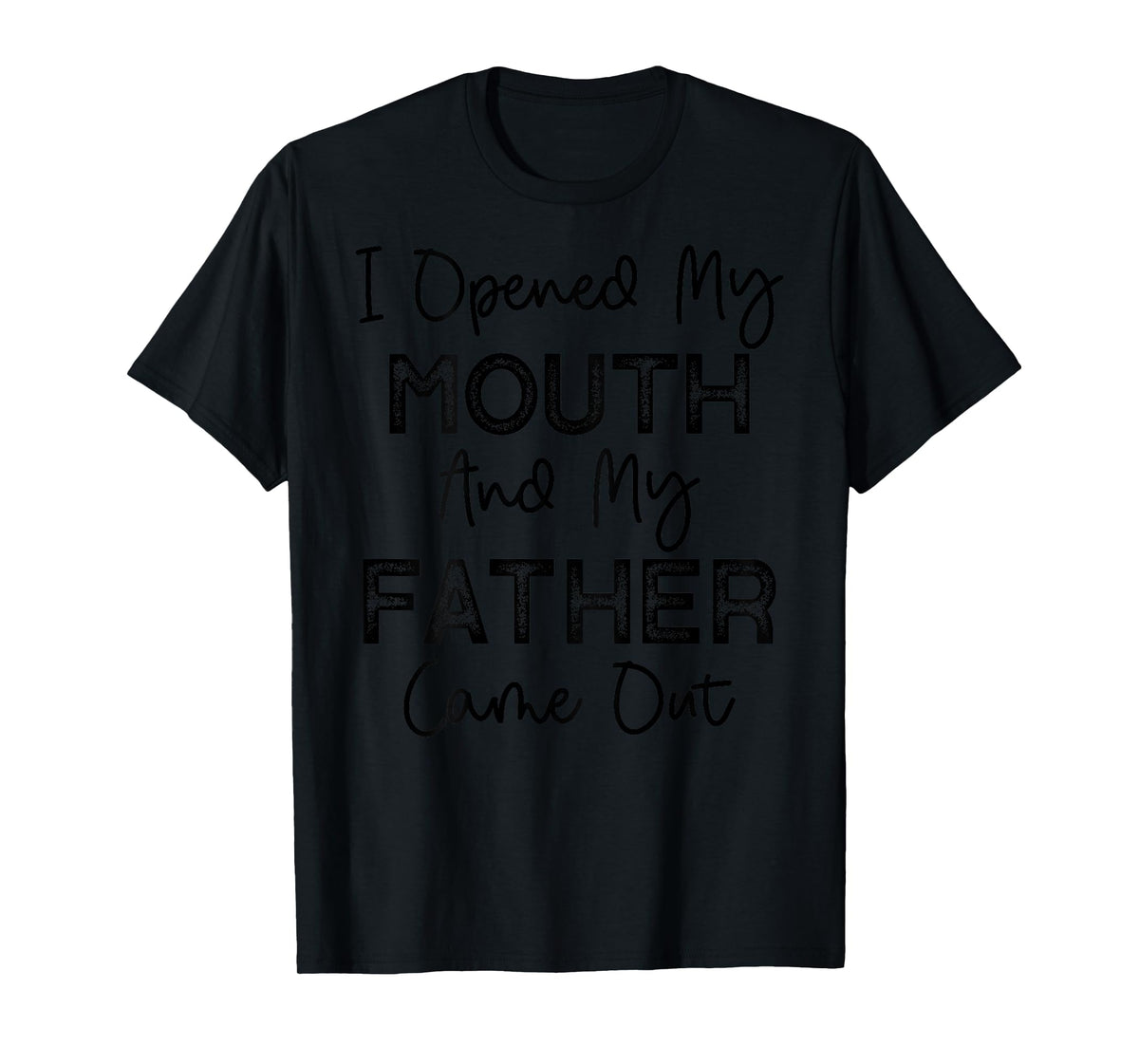 I Opened My Mouth and My Father Came Out Funny Humor Vintage T-Shirt