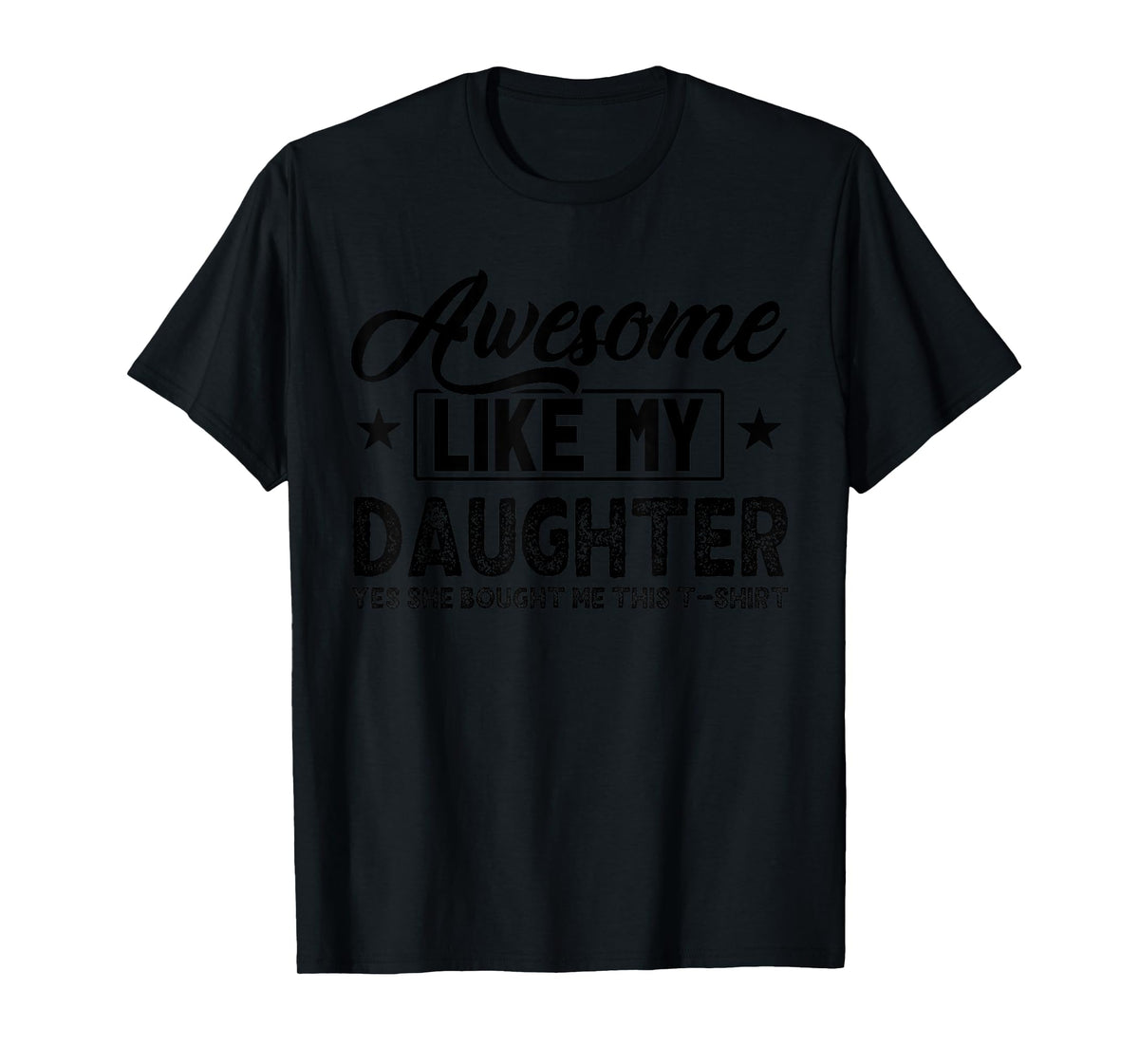 Awesome Like My Daughter Yes She Bought Me This Proud Dad T-Shirt