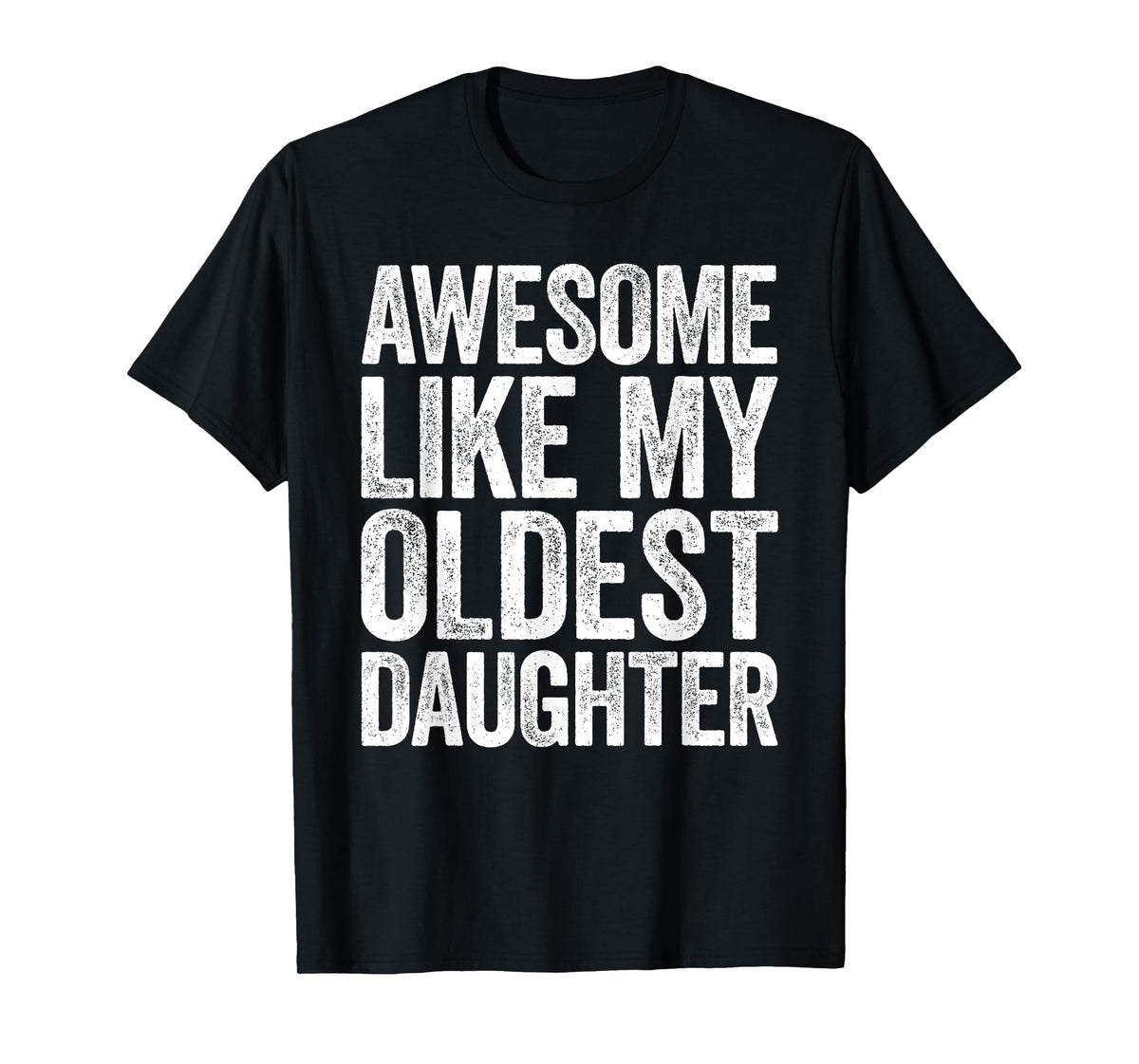 Awesome Like My Oldest Daughter Shirt Men Dad Fathers Day T-Shirt