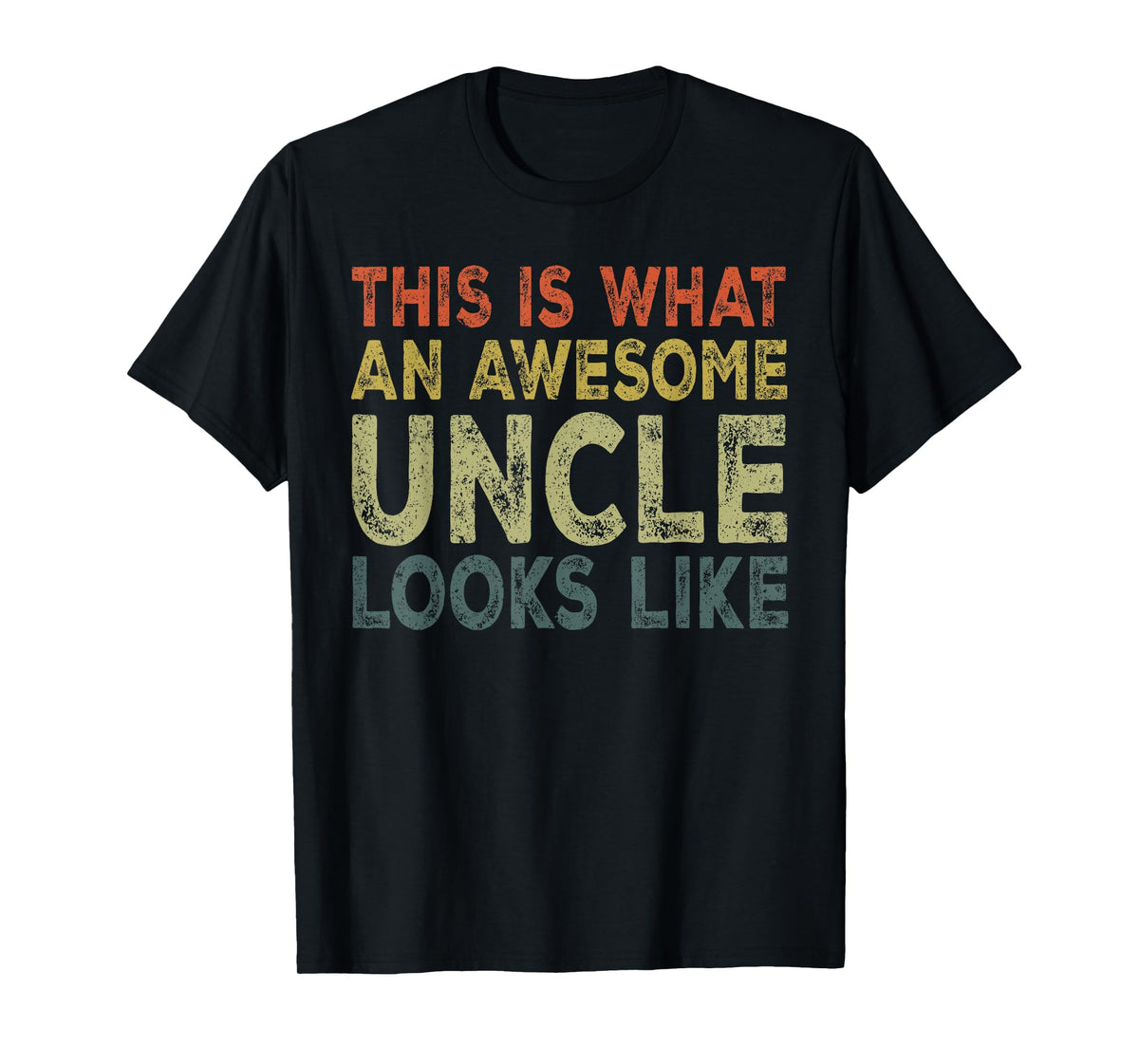Fathers Day Uncle, This Is What An Awesome Uncle Looks Like T-Shirt