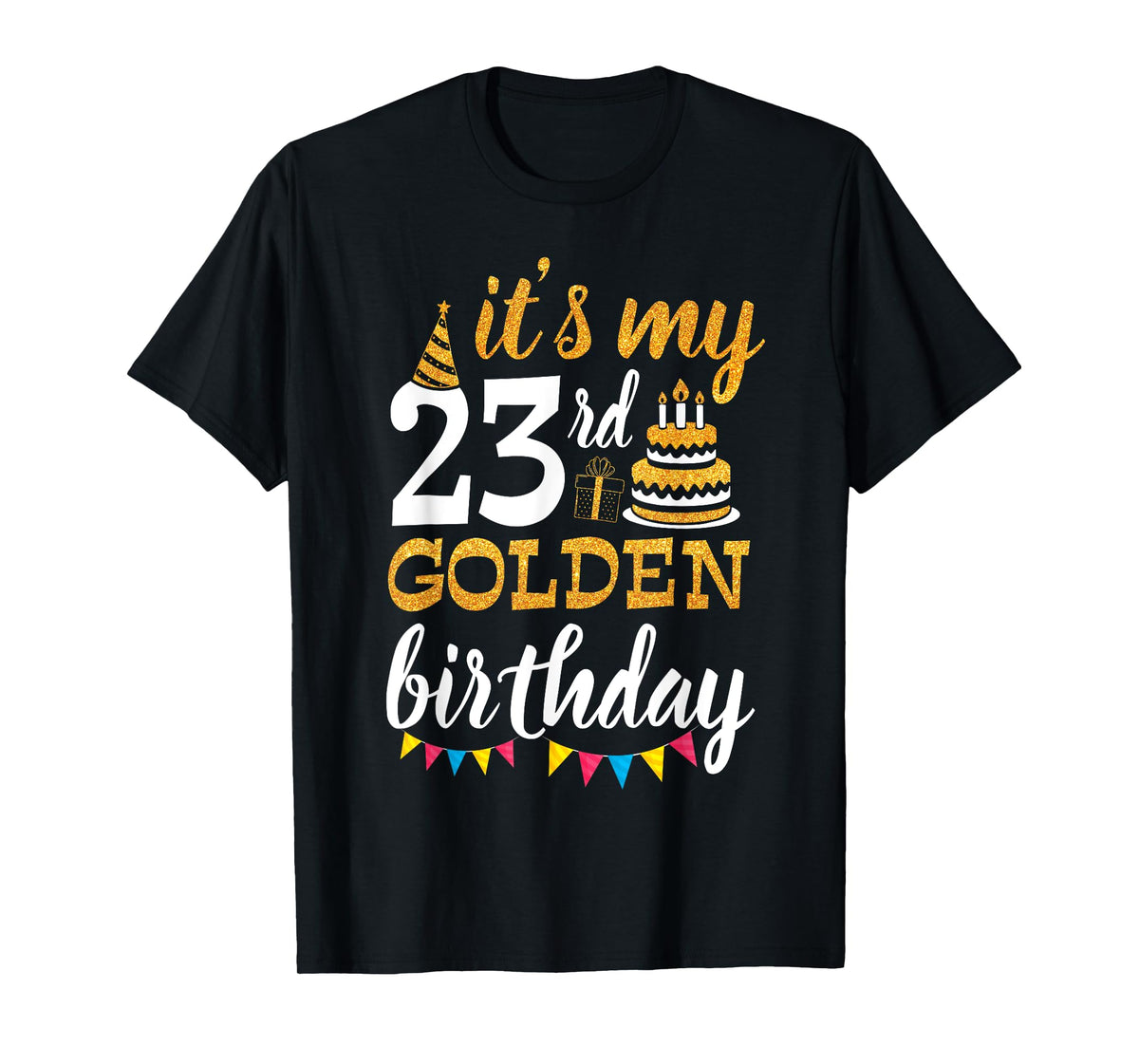 It's My 23rd Golden Birthday Happy Day 23 Years Old To Me T-Shirt