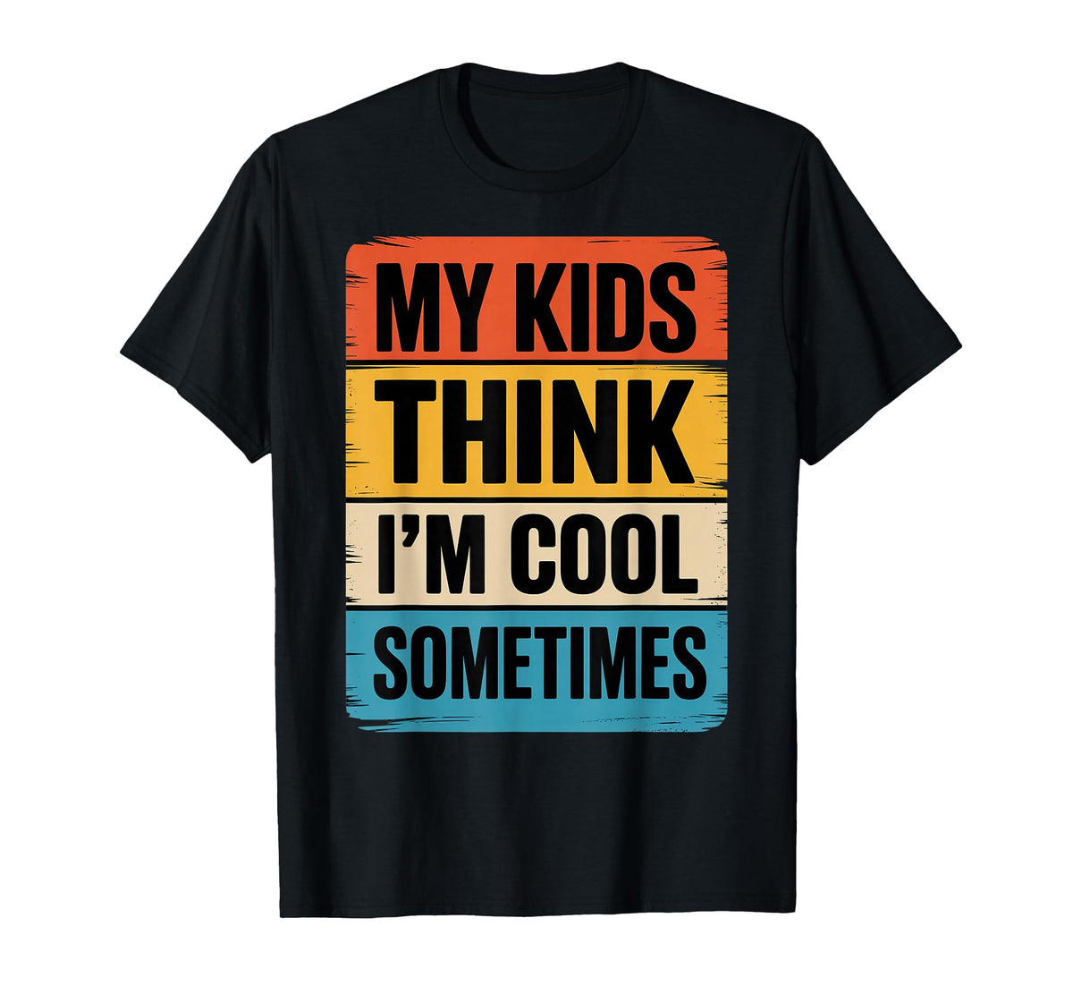 My Kids Think I'm Cool Dad Funny Parents Parenting T-Shirt