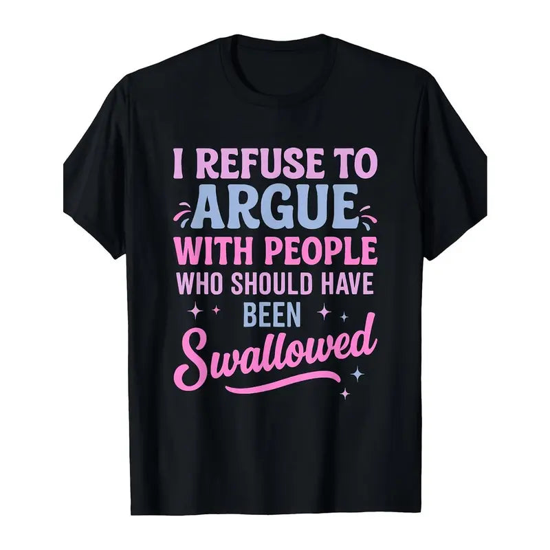 Men's Pure Cotton Funny Quote T-Type T-Shirt - Crew Neck, Short-Sleeve, Loose-Fitted, Casual Letters Print, Bold Sarcastic "I Refuse to Argue With People Who Should Have Been Swallowed" New Year Menswear Top (Black with Pink and Blue Lettering)