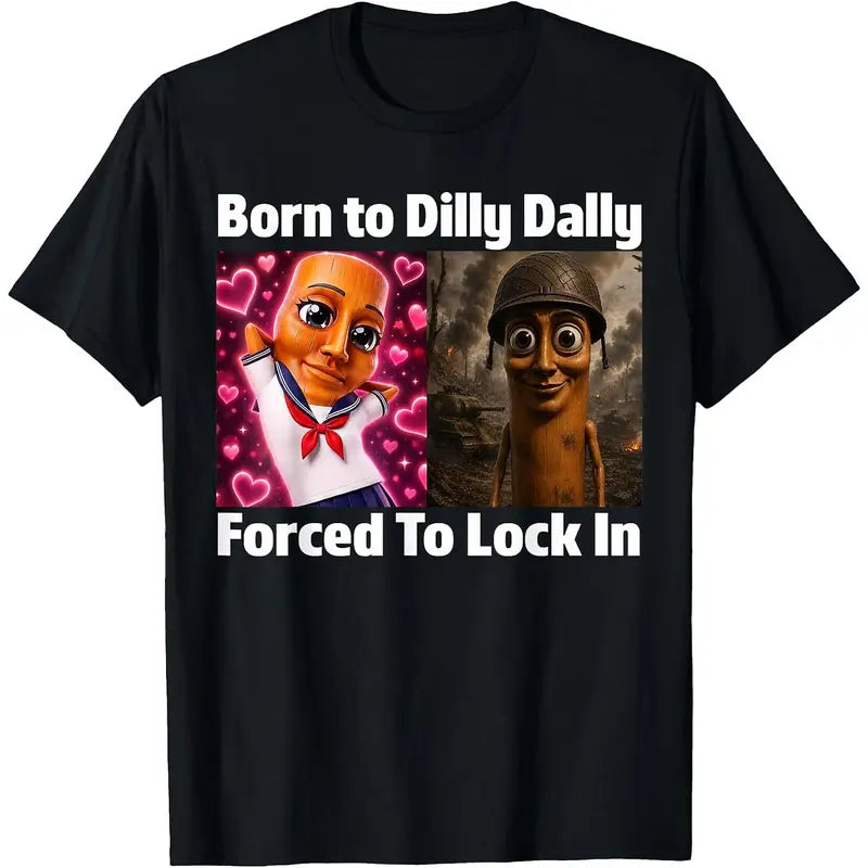 Men Women's Casual Graphic Tee Born to Dilly Dally Forced to Lock in Tung Tung Sahur Meme T-Shirt Short Sleeve Fashion Clothing Sweatshirt