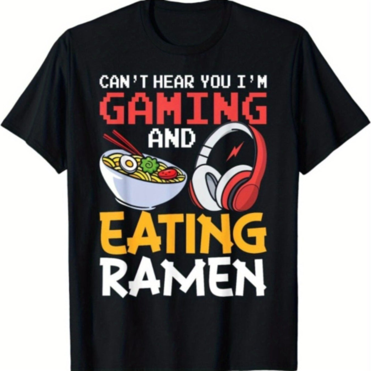 Funny "Can't Hear Me Playing Games/Eating Ramen" Gamer T-Shirt - Unisex Summer Casual Streetwear Tee with Round Neck & Short Sleeve, 95% /5% Spandex for PC/Console Gaming, Let's Plays & for eating Challenge Videos - Ideal