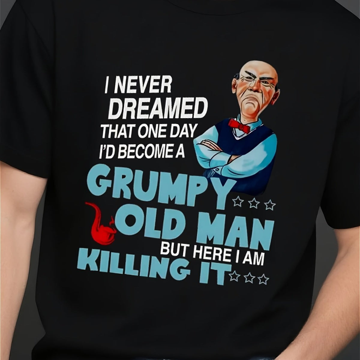 Men T-Shirt Title I NEVER DREAMED THAT ONE DAY ID BECOME A GRUMPY OLD MAN BUT HERE I AM KILLING IT W, Crew Neck Comfortable And Soft Limited-Time Flash